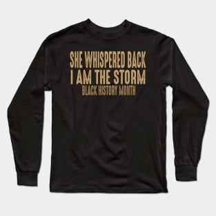 she whispered back i am the storm black history month Long Sleeve T-Shirt